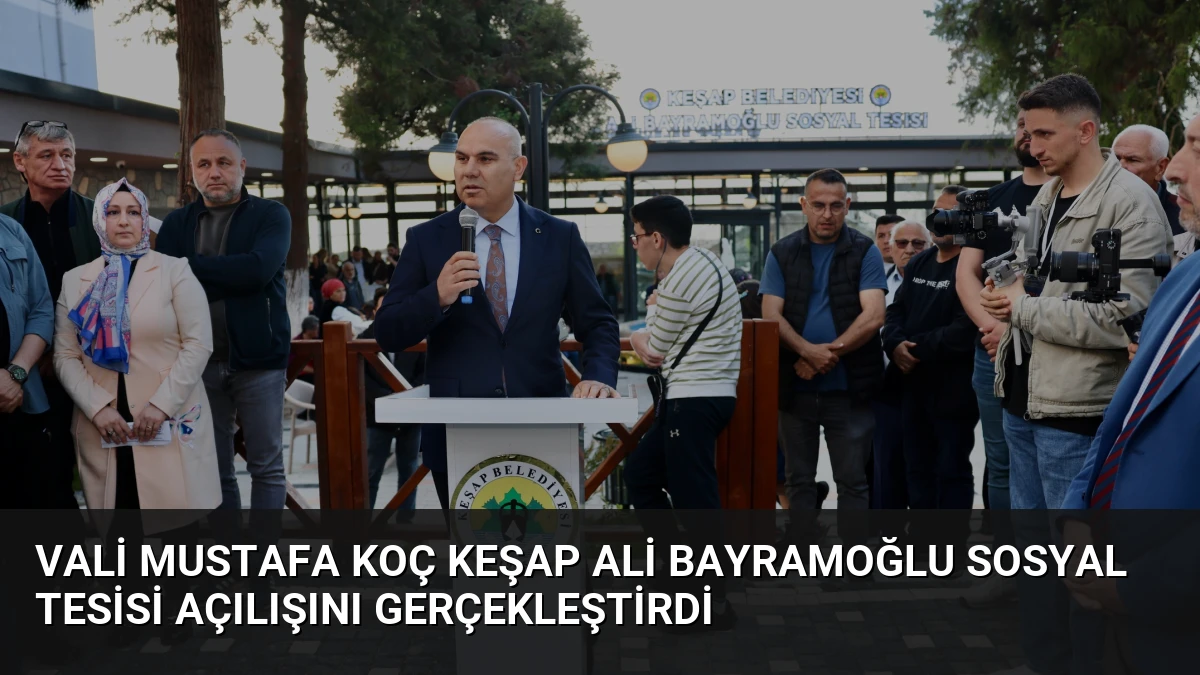 Vali Mustafa Koç Keşap Ali Bayramoğlu Sosyal Tesisi Açılışını Gerçekleştirdi