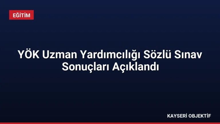 YÖK Uzman Yardımcılığı Sözlü Sınav Sonuçları Açıklandı