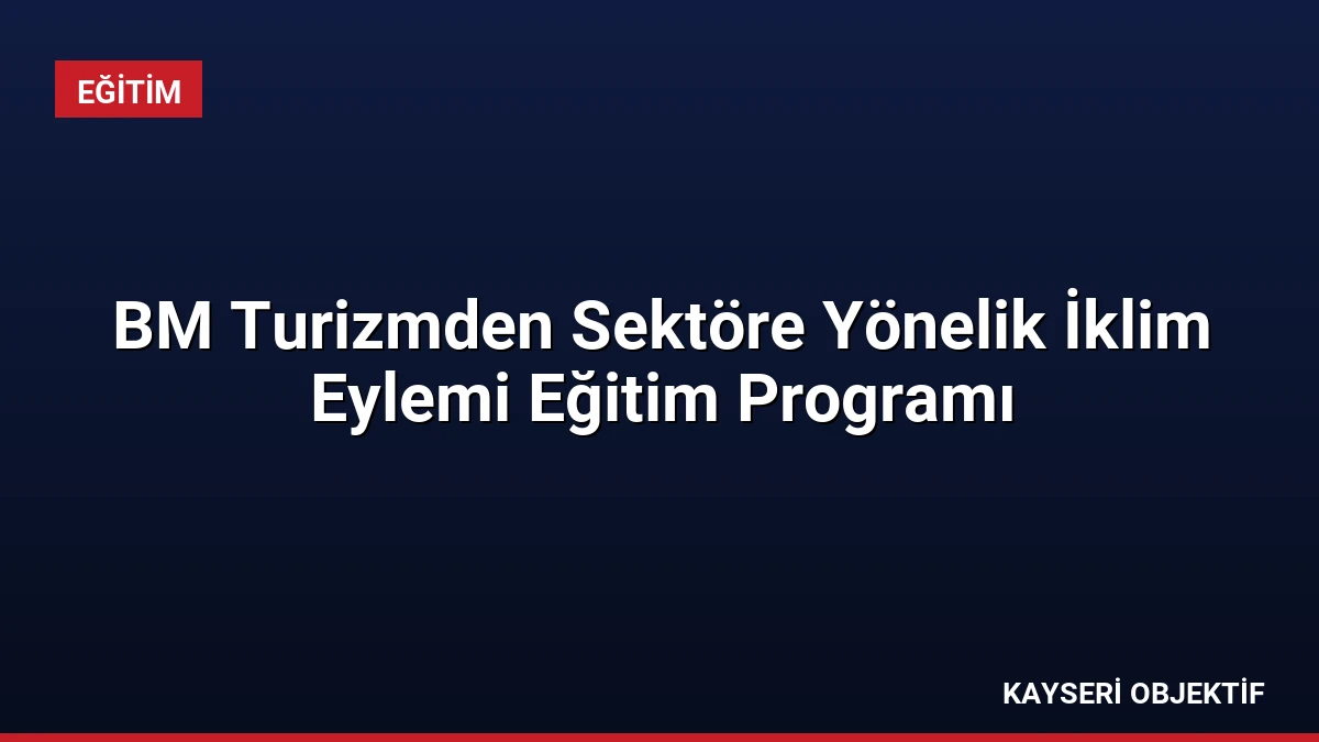 BM Turizmden Sektöre Yönelik İklim Eylemi Eğitim Programı