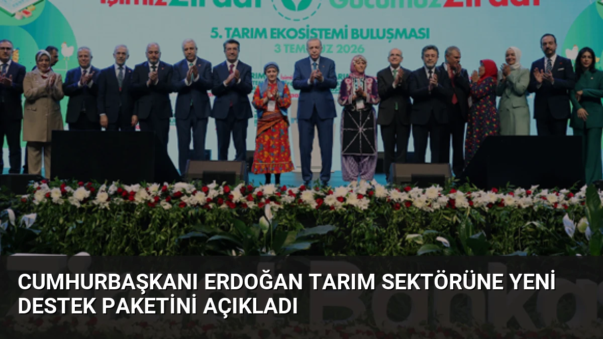 Cumhurbaşkanı Erdoğan Tarım Sektörüne Yeni Destek Paketini Açıkladı