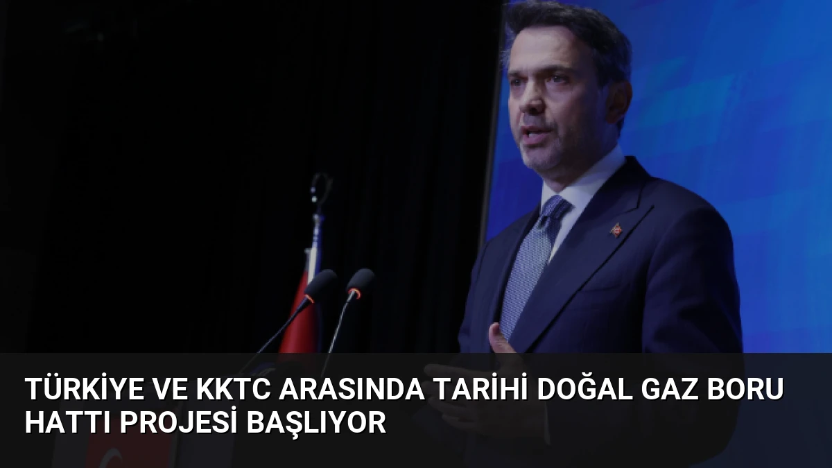 Türkiye ve KKTC Arasında Tarihi Doğal Gaz Boru Hattı Projesi Başlıyor
