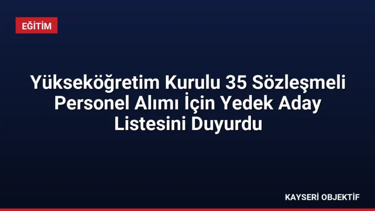 Yükseköğretim Kurulu 35 Sözleşmeli Personel Alımı İçin Yedek Aday Listesini Duyurdu
