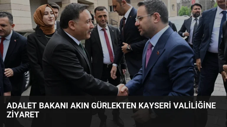 Adalet Bakanı Akın Gürlekten Kayseri Valiliğine Ziyaret