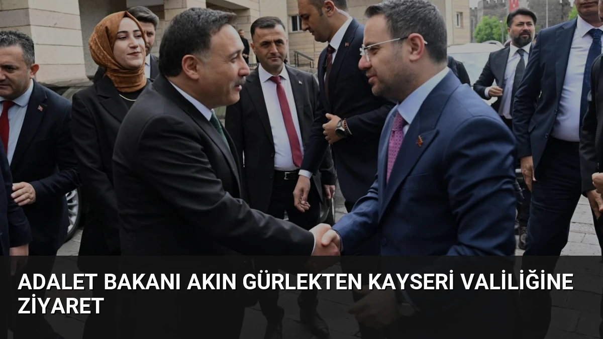 Adalet Bakanı Akın Gürlekten Kayseri Valiliğine Ziyaret