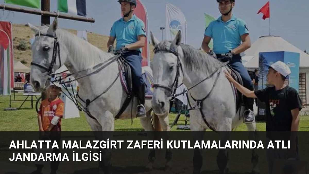 Ahlatta Malazgirt Zaferi Kutlamalarında Atlı Jandarma İlgisi