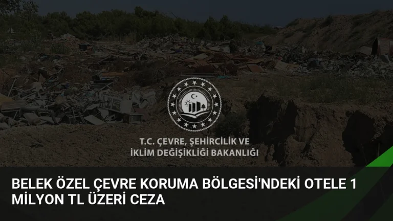 Belek Özel Çevre Koruma Bölgesi’ndeki Otele 1 Milyon TL Üzeri Ceza