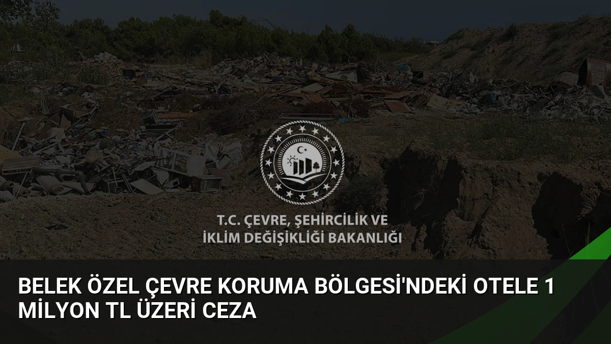 Belek Özel Çevre Koruma Bölgesi’ndeki Otele 1 Milyon TL Üzeri Ceza