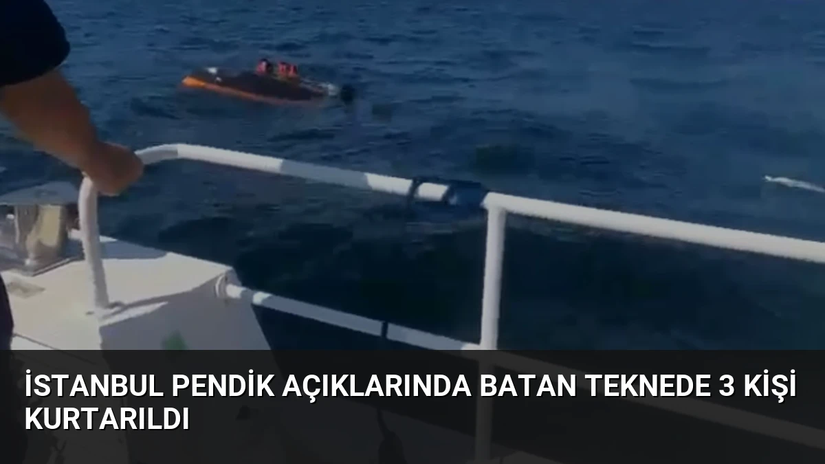İstanbul Pendik Açıklarında Batan Teknede 3 Kişi Kurtarıldı
