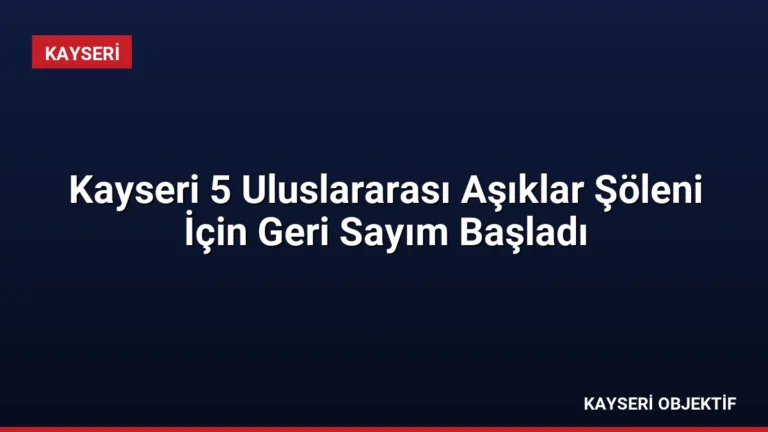 Kayseri 5 Uluslararası Aşıklar Şöleni İçin Geri Sayım Başladı