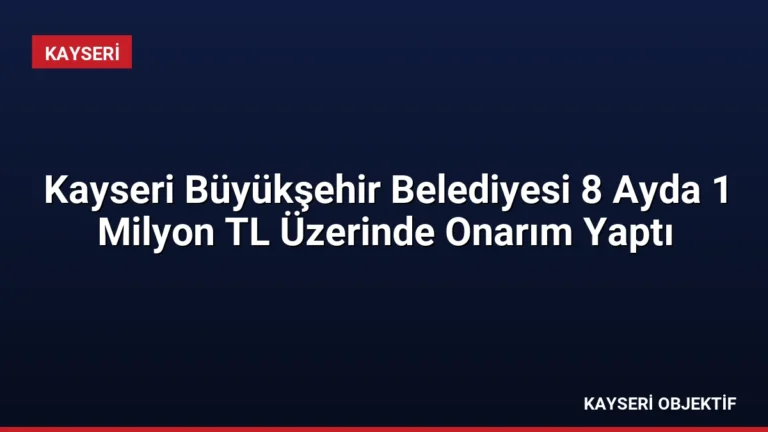 Kayseri Büyükşehir Belediyesi 8 Ayda 1 Milyon TL Üzerinde Onarım Yaptı