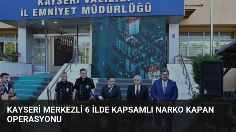 Kayseri Merkezli 6 İlde Kapsamlı Narko Kapan Operasyonu