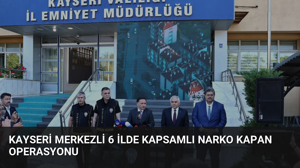 Kayseri Merkezli 6 İlde Kapsamlı Narko Kapan Operasyonu