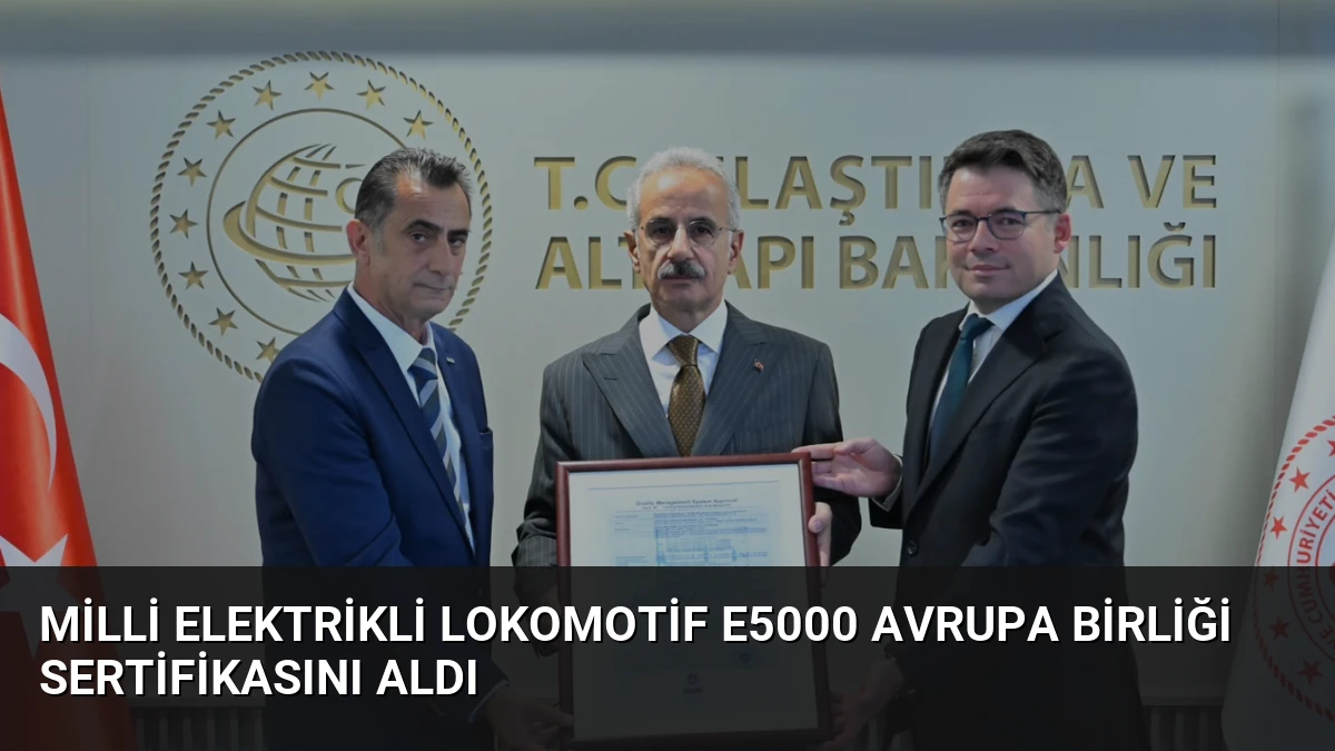 Milli elektrikli lokomotif E5000 Avrupa Birliği sertifikasını aldı