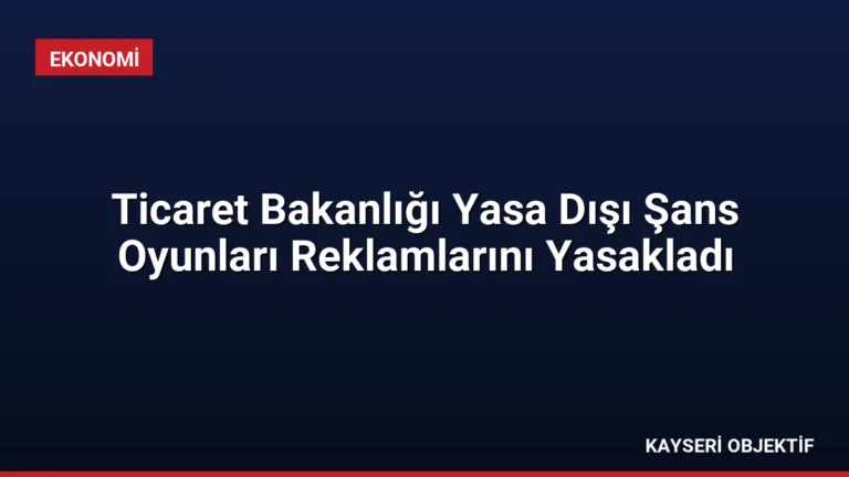 Ticaret Bakanlığı Yasa Dışı Şans Oyunları Reklamlarını Yasakladı