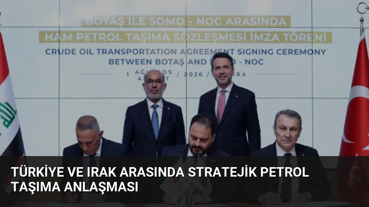 Türkiye ve Irak Arasında Stratejik Petrol Taşıma Anlaşması