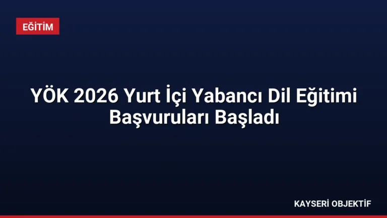 YÖK 2026 Yurt İçi Yabancı Dil Eğitimi Başvuruları Başladı