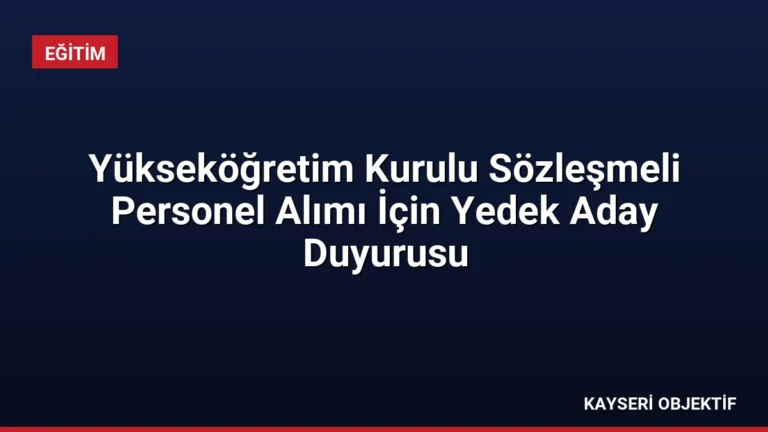Yükseköğretim Kurulu Sözleşmeli Personel Alımı İçin Yedek Aday Duyurusu