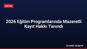 2026 Eğitim Programlarında Mazeretli Kayıt Hakkı Tanındı
