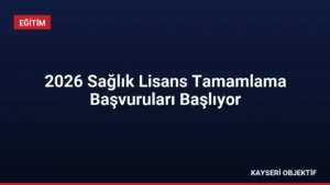2026 Sağlık Lisans Tamamlama Başvuruları Başlıyor