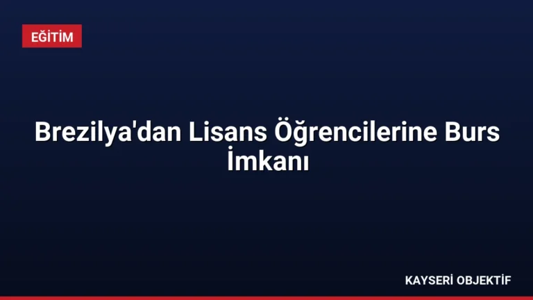 Brezilya’dan Lisans Öğrencilerine Burs İmkanı