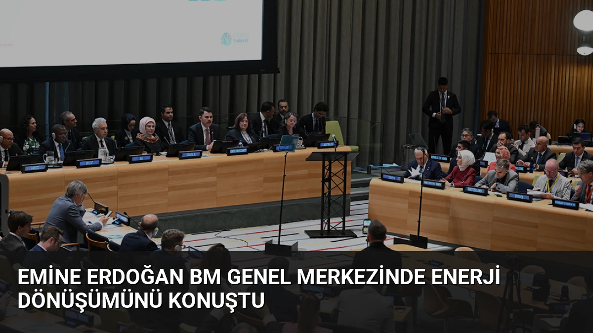 Emine Erdoğan BM Genel Merkezinde Enerji Dönüşümünü Konuştu