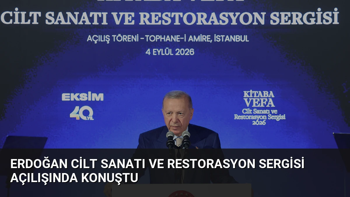 Erdoğan Cilt Sanatı ve Restorasyon Sergisi Açılışında Konuştu