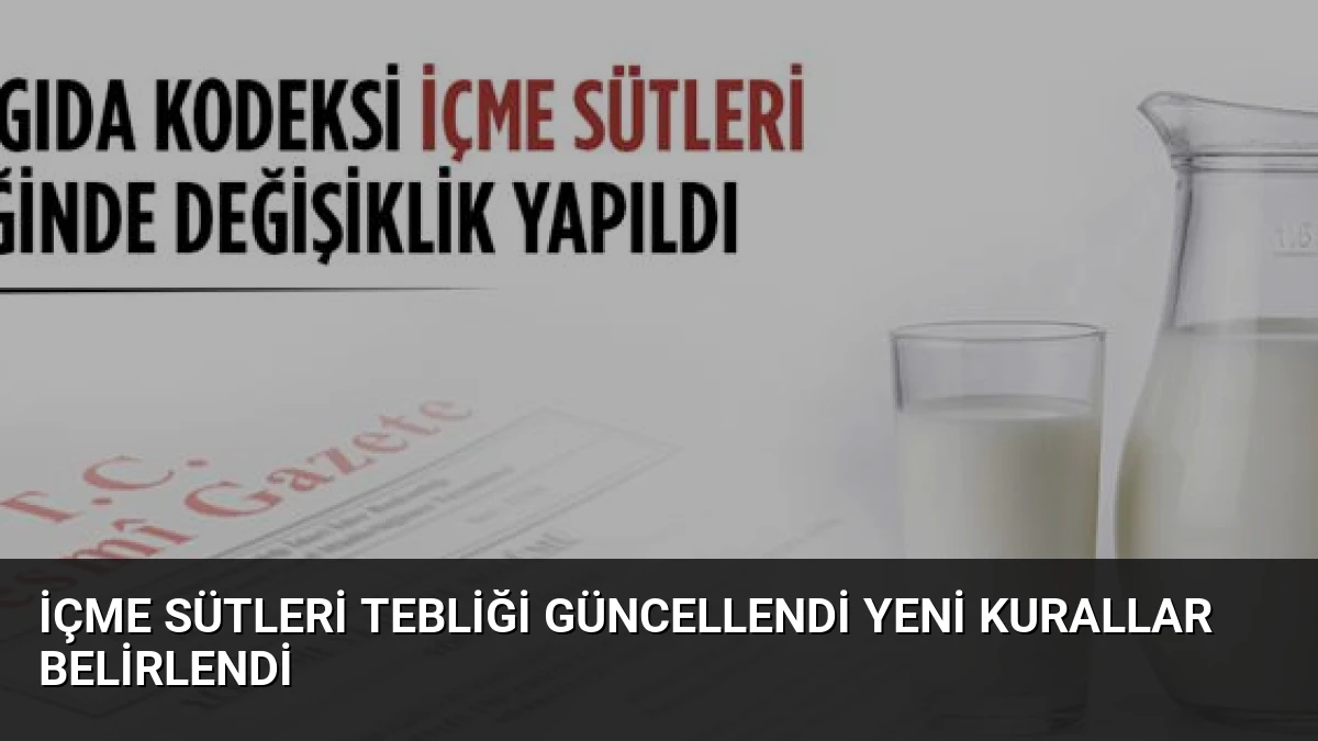İçme Sütleri Tebliği Güncellendi Yeni Kurallar Belirlendi