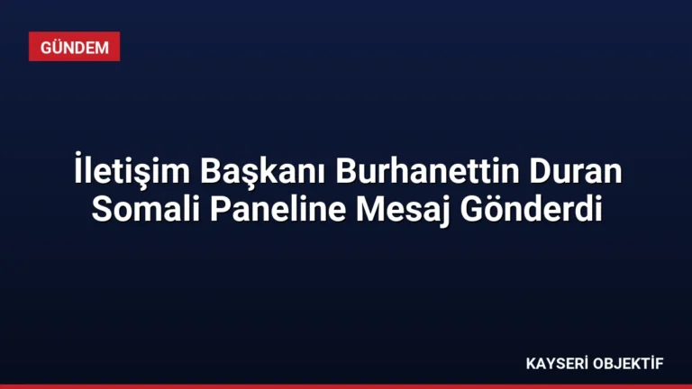 İletişim Başkanı Burhanettin Duran Somali Paneline Mesaj Gönderdi