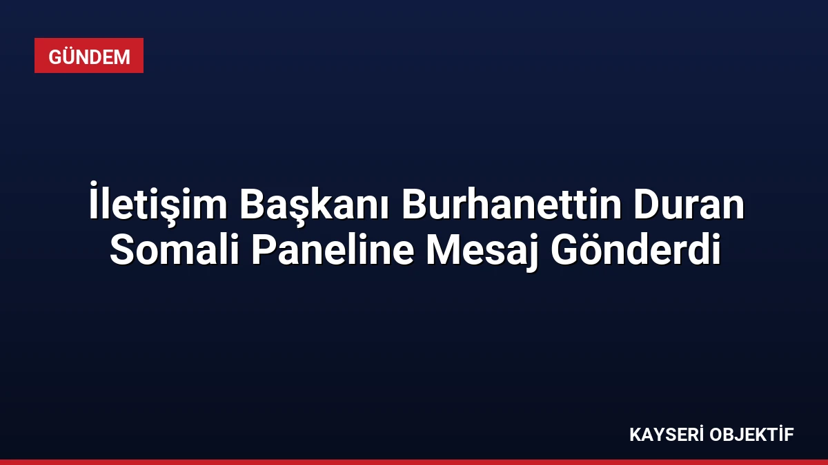 İletişim Başkanı Burhanettin Duran Somali Paneline Mesaj Gönderdi