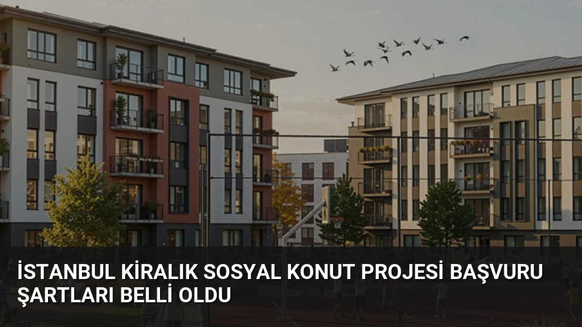 İstanbul Kiralık Sosyal Konut Projesi Başvuru Şartları Belli Oldu