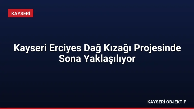 Kayseri Erciyes Dağ Kızağı Projesinde Sona Yaklaşılıyor