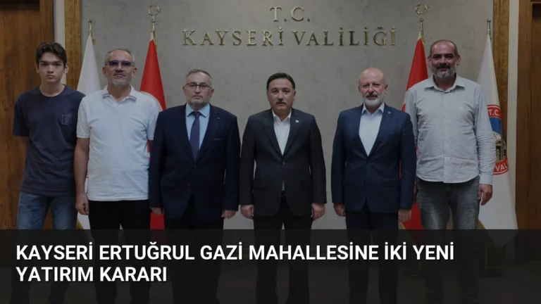 Kayseri Ertuğrul Gazi Mahallesine İki Yeni Yatırım Kararı