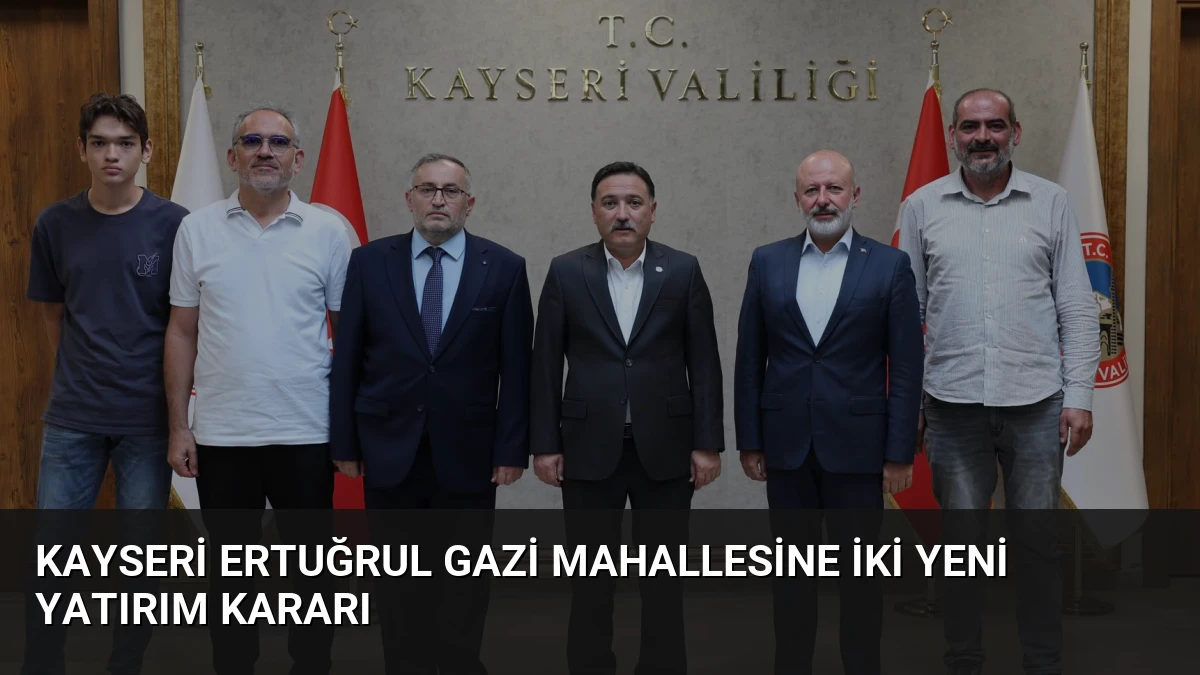 Kayseri Ertuğrul Gazi Mahallesine İki Yeni Yatırım Kararı