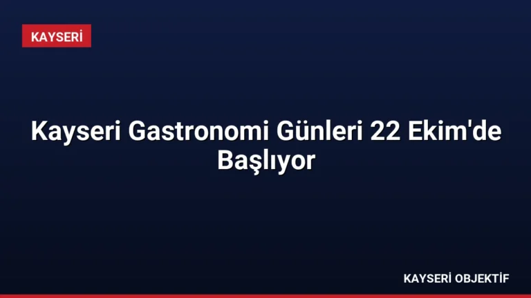 Kayseri Gastronomi Günleri 22 Ekim’de Başlıyor