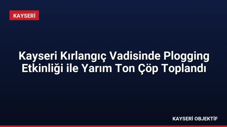 Kayseri Kırlangıç Vadisinde Plogging Etkinliği ile Yarım Ton Çöp Toplandı