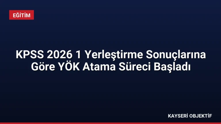 KPSS 2026 1 Yerleştirme Sonuçlarına Göre YÖK Atama Süreci Başladı