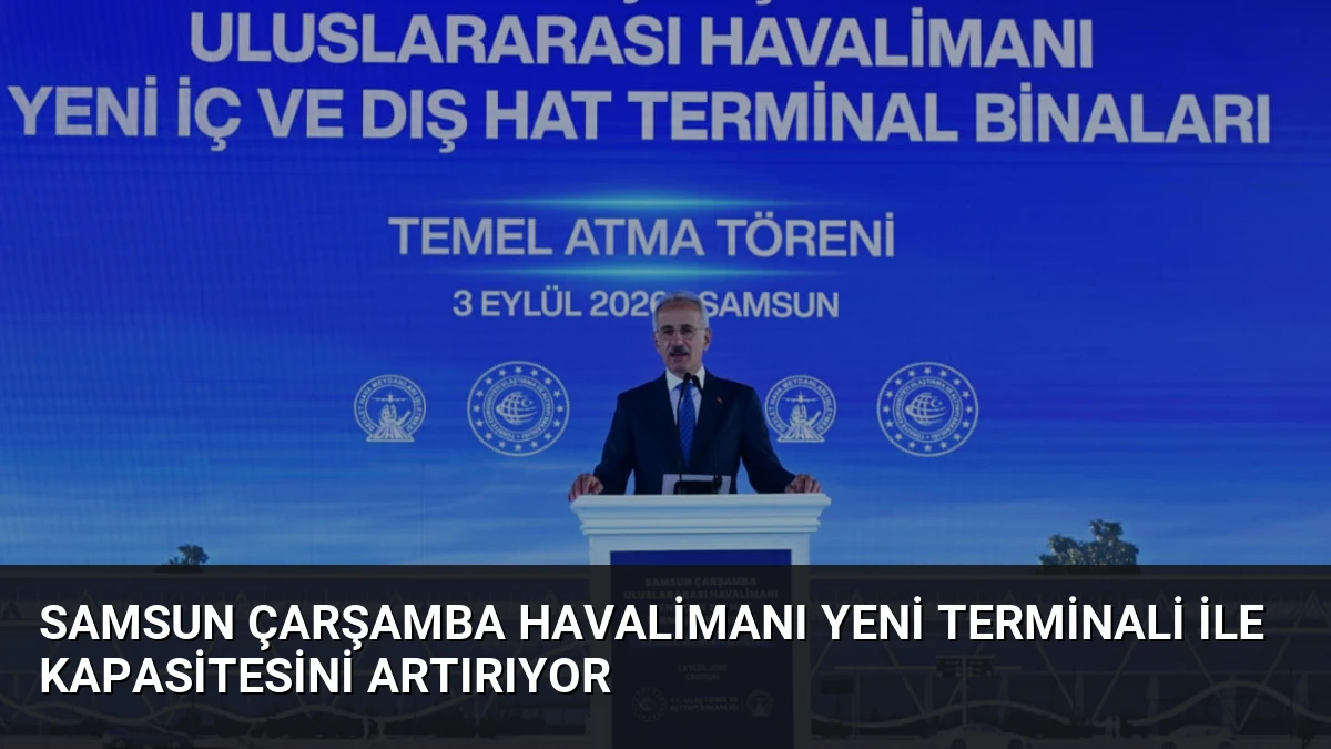 Samsun Çarşamba Havalimanı Yeni Terminali ile Kapasitesini Artırıyor