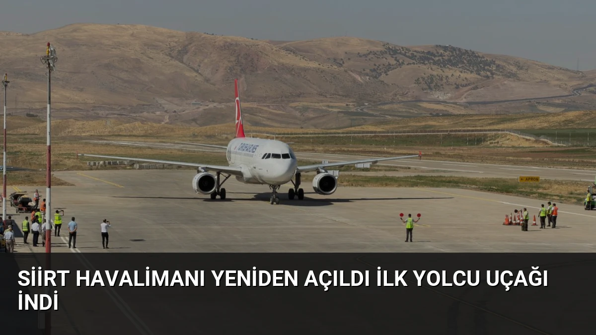 Siirt Havalimanı Yeniden Açıldı İlk Yolcu Uçağı İndi