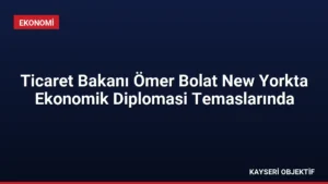 Ticaret Bakanı Ömer Bolat New Yorkta Ekonomik Diplomasi Temaslarında