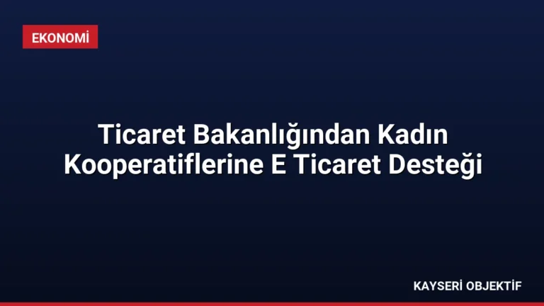 Ticaret Bakanlığından Kadın Kooperatiflerine E Ticaret Desteği