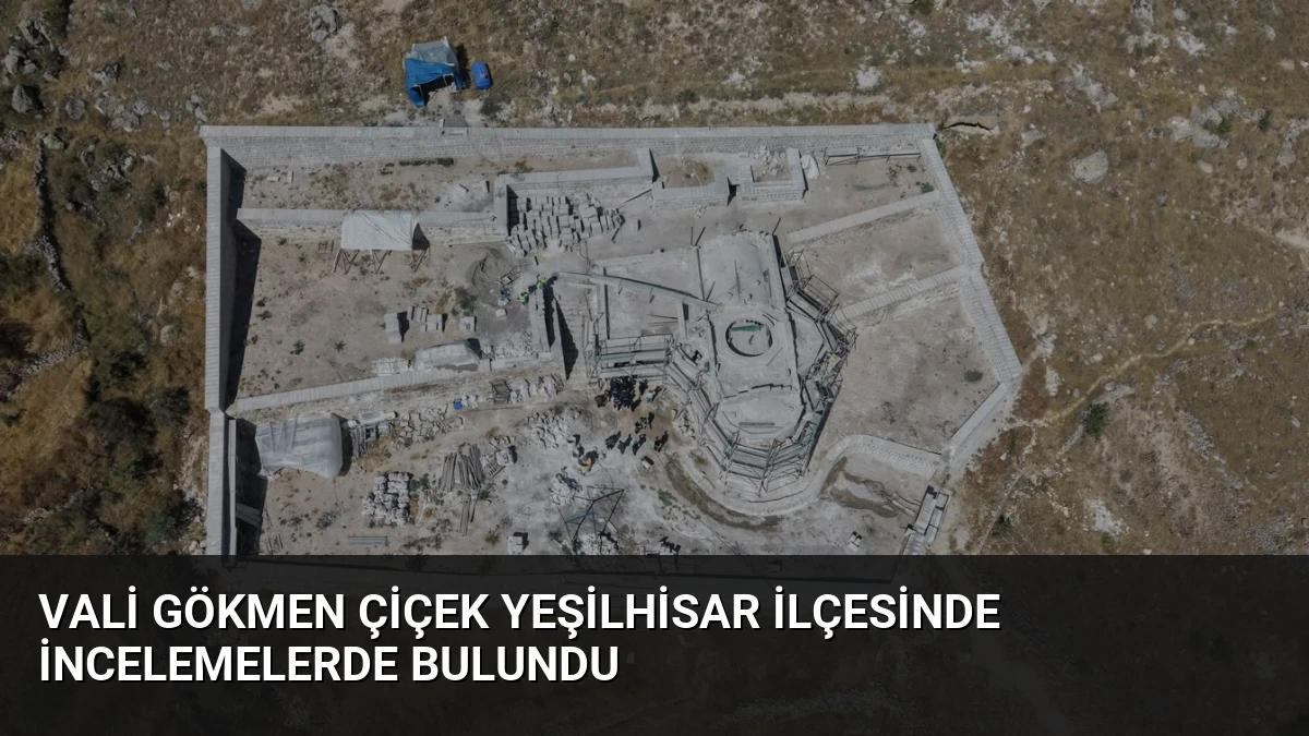 Vali Gökmen Çiçek Yeşilhisar İlçesinde İncelemelerde Bulundu