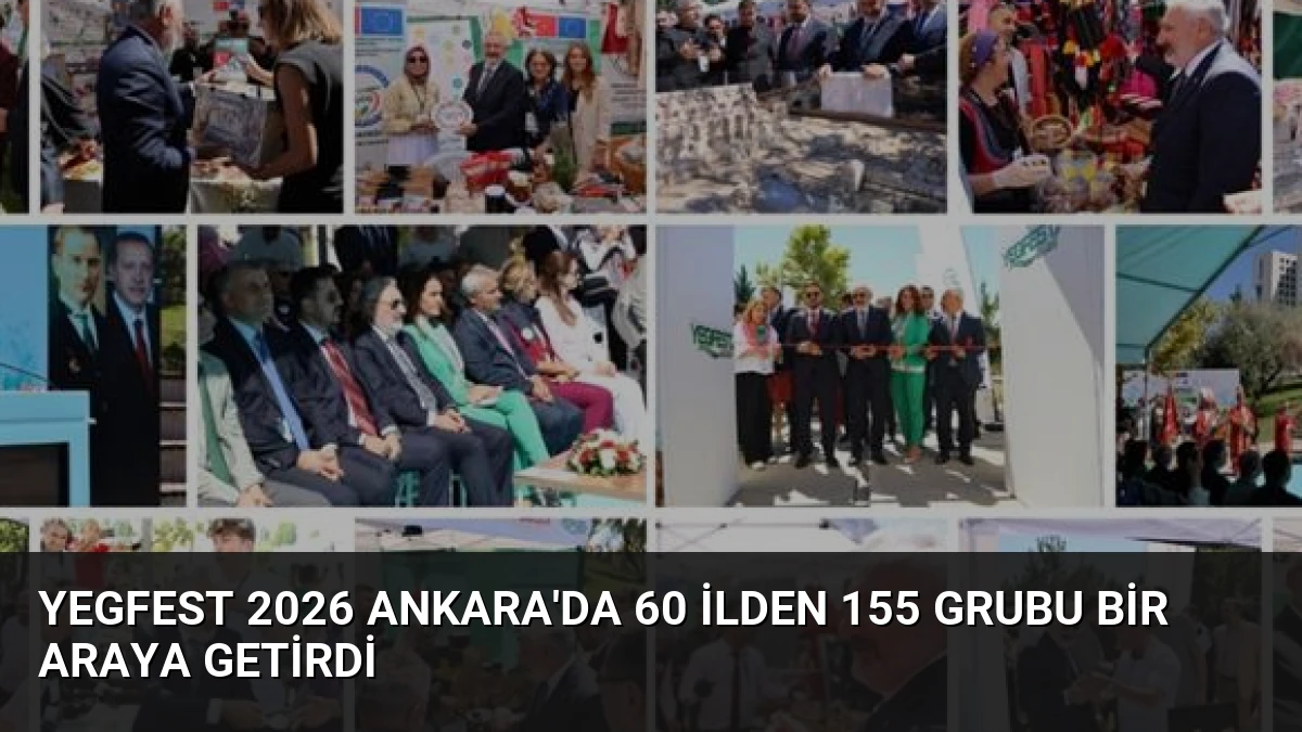 YEGFEST 2026 Ankara’da 60 İlden 155 Grubu Bir Araya Getirdi
