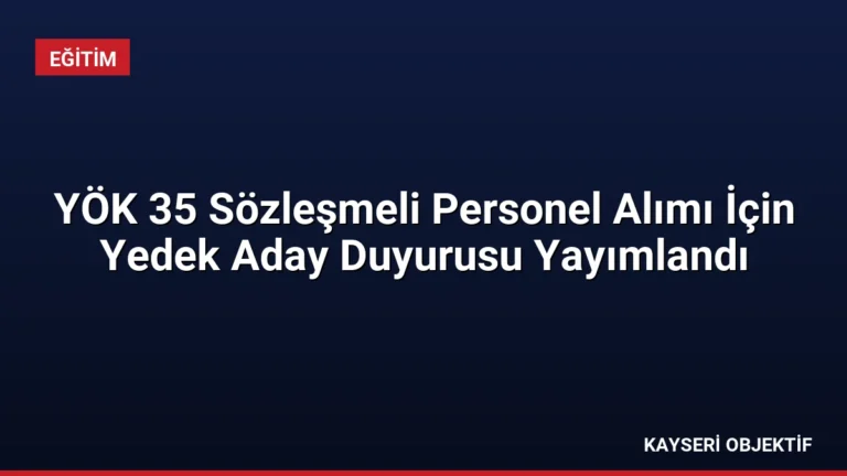 YÖK 35 Sözleşmeli Personel Alımı İçin Yedek Aday Duyurusu Yayımlandı