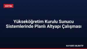 Yükseköğretim Kurulu Sunucu Sistemlerinde Planlı Altyapı Çalışması