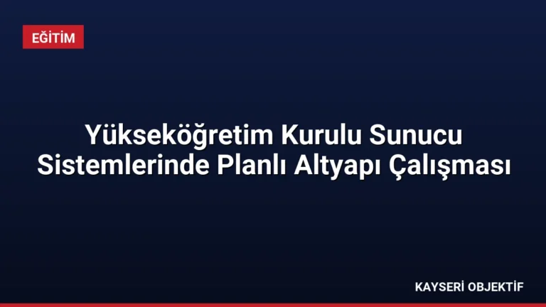 Yükseköğretim Kurulu Sunucu Sistemlerinde Planlı Altyapı Çalışması