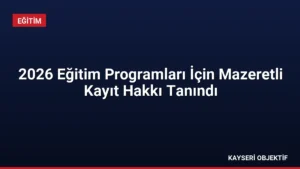2026 Eğitim Programları İçin Mazeretli Kayıt Hakkı Tanındı