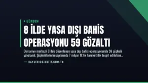 8 İlde Yasa Dışı Bahis Operasyonu 59 Gözaltı