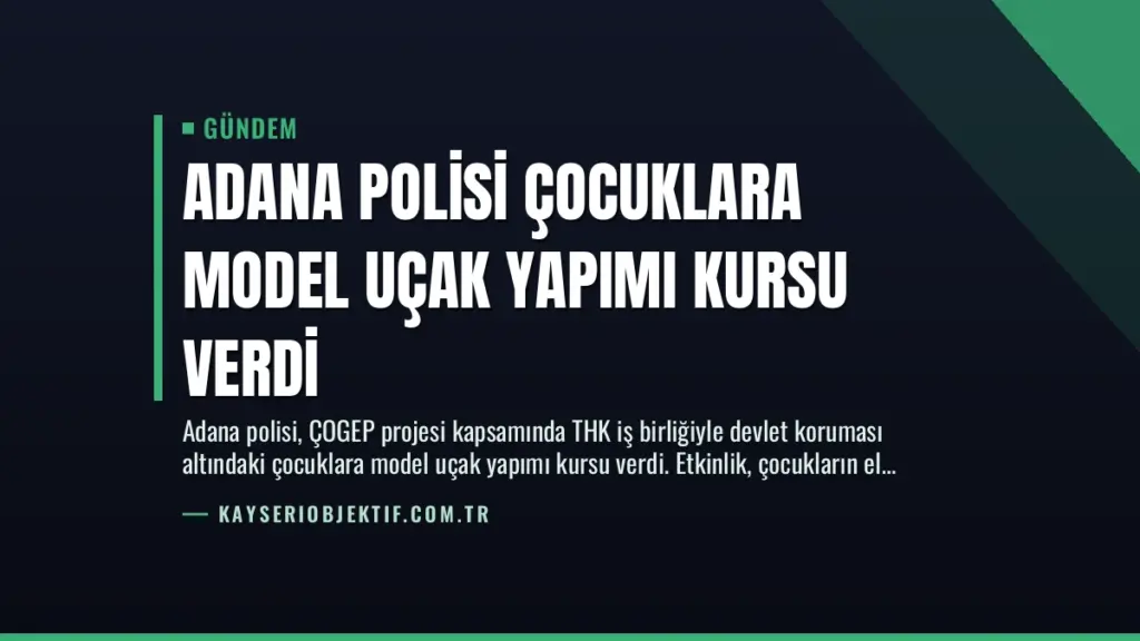 Adana Polisi Çocuklara Model Uçak Yapımı Kursu Verdi