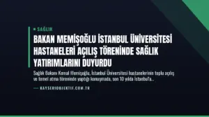 Bakan Memişoğlu İstanbul Üniversitesi Hastaneleri Açılış Töreninde Sağlık Yatırımlarını Duyurdu