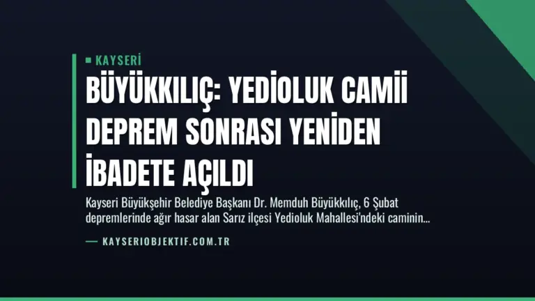 Büyükkılıç: Yedioluk Camii Deprem Sonrası Yeniden İbadete Açıldı